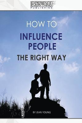 How to Influence People the Right Way 1