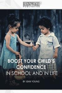 bokomslag Boost Your Child's Confidence In School and In Life