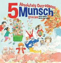 bokomslag 5 Absolutely Outrageous Munsch Stories