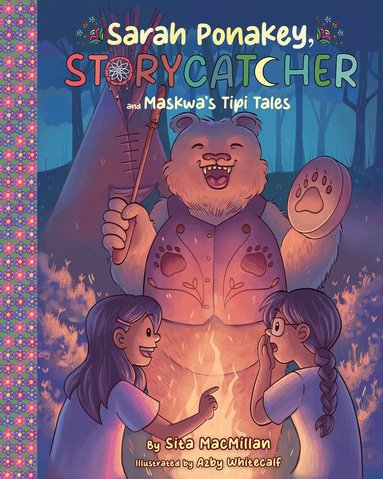 Sita MacMillan - Sarah Ponakey, Storycatcher and Maskwa's Tipi Tales, Inbunden