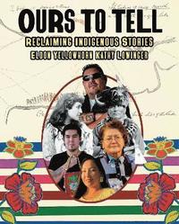 bokomslag Ours to Tell: Reclaiming Indigenous Stories