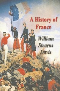 bokomslag History of France from the Earliest Times to the Treaty of Versailles