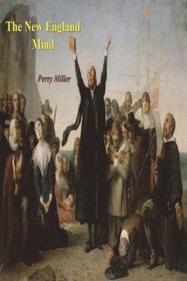 Perry Miller - The New England Mind: The Seventeenth Century, Häftad