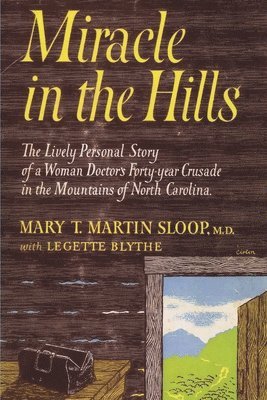 bokomslag Miracle in the Hills: the Lively Personal Story of a Woman Doctor's Forty Year Crusade in the Mountains of North Carolina