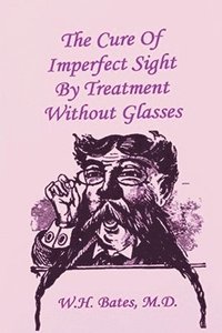 bokomslag The Cure of Imperfect Sight by Treatment Without Glasses