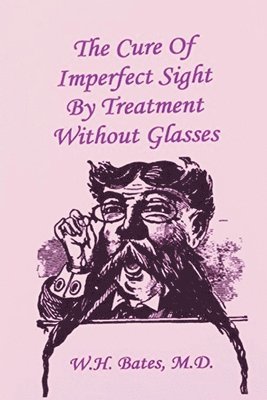 The Cure of Imperfect Sight by Treatment Without Glasses 1