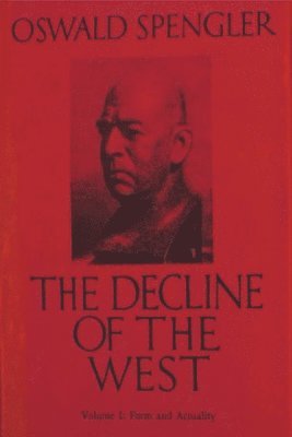 Oswald Spengler - Decline of the West, Vol. I, Häftad
