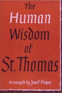 bokomslag The Human Wisdom of St. Thomas: A Breviary of Philosophy from the Works of St. Thomas Aquinas