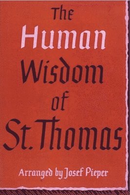 The Human Wisdom of St. Thomas: A Breviary of Philosophy from the Works of St. Thomas Aquinas 1