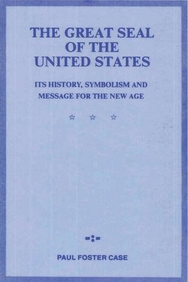 bokomslag The Great Seal of the United States: Its History, Symbolism and Message for the New Age