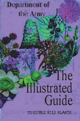 Department of the Army - Illustrated Guide to Edible Wild Plants, Häftad