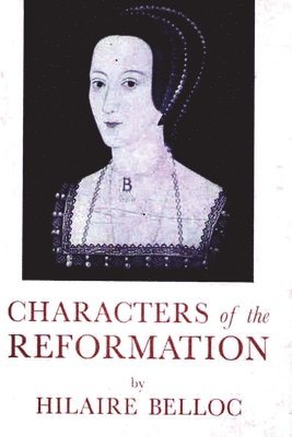 Hilaire Belloc - Characters of The Reformation, Häftad