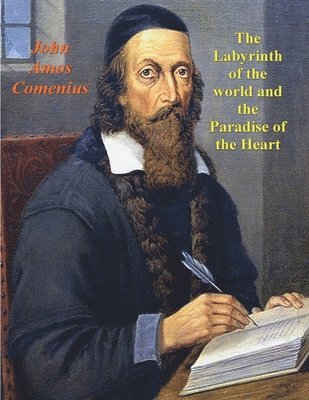 John Amos Comenius - Labyrinth of the World and the Paradise of the Heart, Häftad