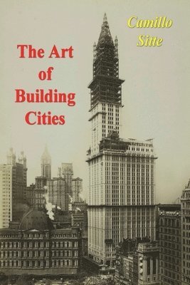 Camillo Sitte - Art of Building Cities, Häftad