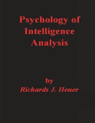 Richards J  Heuer - Psychology of Intelligence Analysis, Häftad