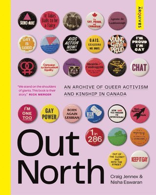 Craig Jennex, Nisha Eswaran - Out North : An Archive of Queer Activism and Kinship in Canada, Inbunden