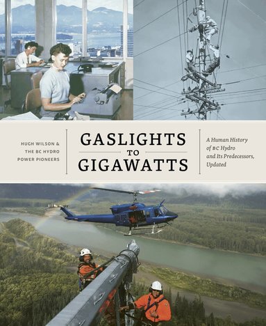 Hugh Wilson, BC Hydro Power Pioneers - Gaslights to Gigawatts, Inbunden