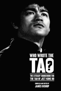 bokomslag Who Wrote the Tao? The Literary Sourcebook for the Tao of Jeet Kune Do