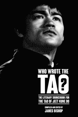 James Bishop - Who Wrote the Tao? The Literary Sourcebook for the Tao of Jeet Kune Do, Häftad