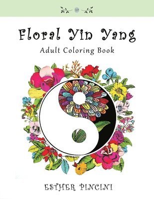 Esther Pincini - Floral Yin Yang Adult Coloring Book, Häftad