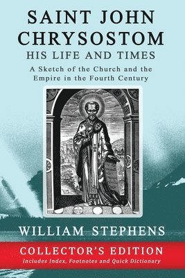 William Stephens - Saint John Chrysostom, His Life and Times, Häftad