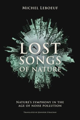 Lost Songs of Nature: Nature's Symphony in the Age of Noise Pollution 1