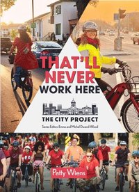 bokomslag That'll Never Work Here: Challenging the Myths Around Biking in a Winter City; The City Project, Book 2 Volume 2