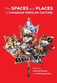 bokomslag The Spaces and Places of Canadian Popular Culture