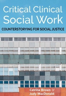 Catrina Brown, Judy MacDonald - Critical Clinical Social Work, Häftad