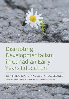 Disrupting Developmentalism in Canadian Early Years Education