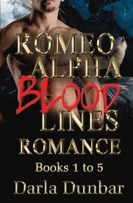 Romeo Alpha Blood Lines Romance Series - Books 1 to 5 1