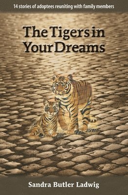 bokomslag The Tigers in Your Dreams: 14 stories of adoptees reuniting with family members