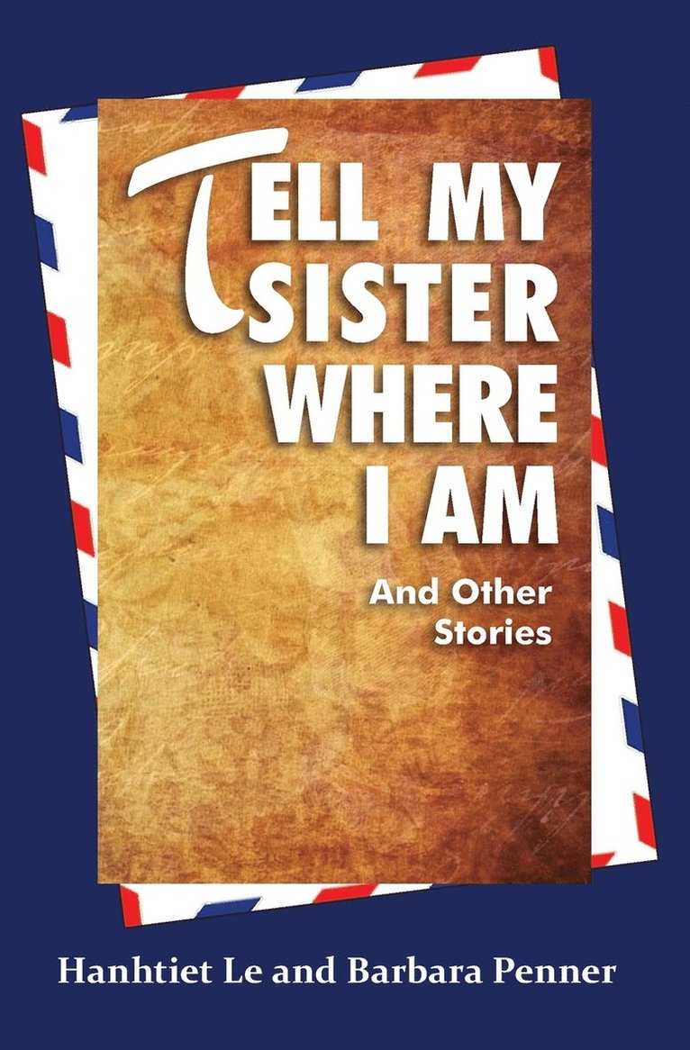 Hanhtiet Le, Barbara Penner - Tell My Sister Where I Am and Other Stories, Häftad