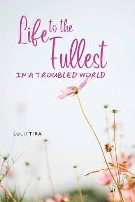 Life to the Fullest in a Troubled World 1