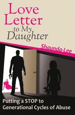 Love Letter to My Daughter: Putting a STOP to Generational Cycles of Abuse 1