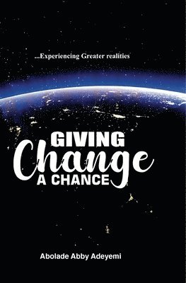 bokomslag Giving Change a Chance ... Experiencing Greater Realities