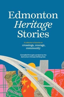 bokomslag Edmonton Heritage Stories: Crossings, Courage, Community