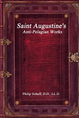 Philip Schaff - Saint Augustine's Anti-Pelagian Works, Häftad. Tillgänglighet: Lägg i varukorg