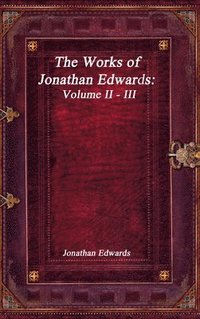 bokomslag The Works of Jonathan Edwards