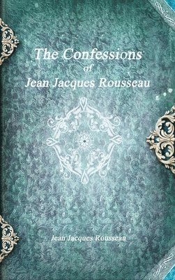 bokomslag The Confessions of Jean Jacques Rousseau