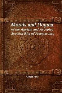 bokomslag Morals and Dogma of the Ancient and Accepted Scottish Rite of Freemasonry