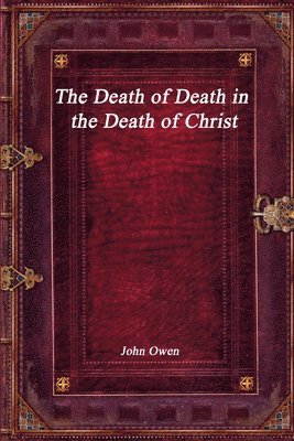 John Owen - Death of Death in the Death of Christ, Häftad