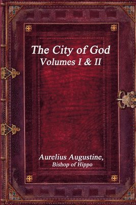 The City of God, Volumes I & II 1