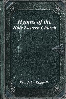 Hymns of the Holy Eastern Church 1