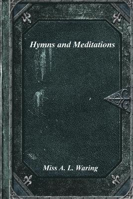 A L Waring, A. L. Waring, Miss A. L. Waring - Hymns and Meditations, Häftad