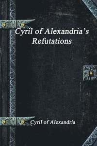 bokomslag Cyril of Alexandria's Refutations