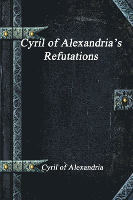 Cyril of Alexandria's Refutations 1