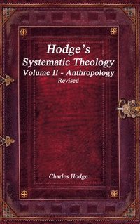 bokomslag Hodge's Systematic Theology Volume II - Anthropology Revised