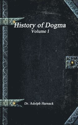 bokomslag History of Dogma - Volume I