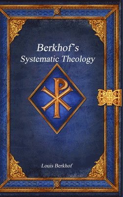 Louis Berkhof - Berkhof's Systematic Theology, Inbunden